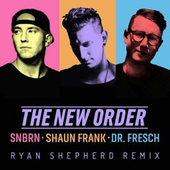 SNBRN x Shaun Frank x Dr. Fresch - The New Order (Ryan Shepherd Remix)