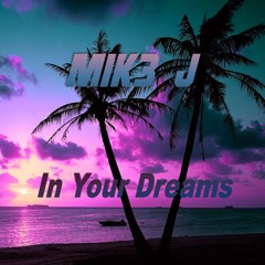MIK3 J - In Your Dreams