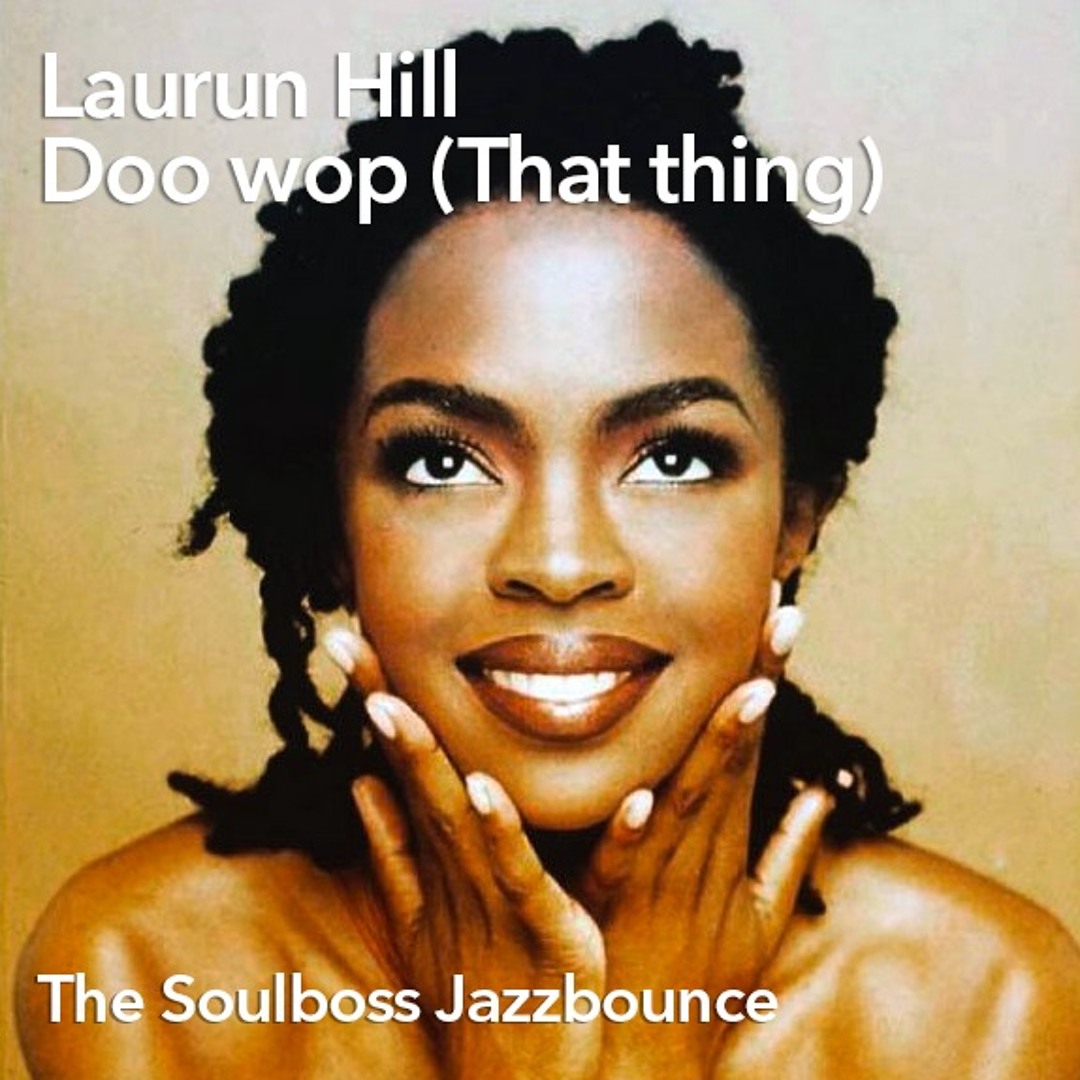 Stream Doo Wop (That Thing) [The Soulboss Jazzbounce] - Lauryn
