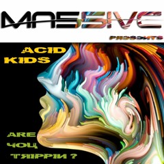 Acid Kids, Are You Trippin?