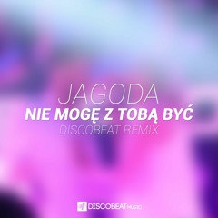 01. Jagoda - Nie Mogę Z Tobą Być (DISCOBEAT Remix Edit) - PREVIEW
