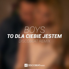 Boys - To Dla Ciebie Jestem (DISCOBEAT Remix Edit) - PREVIEW