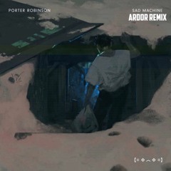 Porter Robinson - Sad Machine - (Ardor Remix)
