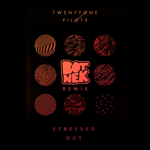 Stream Twenty One Pilots - Stressed Out (Botnek Remix) by botnek | Listen  online for free on SoundCloud