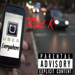 Trilla K - uber everywhere
