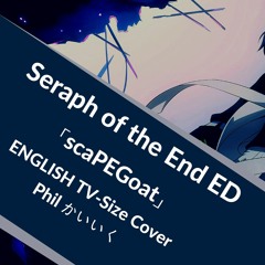 「scaPEGoat」 Owari no Seraph ED ENGLISH Male Cover (Sawano Hiroyuki [nzk]: Yosh を歌ってみた)【Phil Kaiiku】