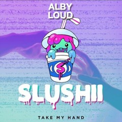 Slushii - Take My Hand (Alby Loud Remix)