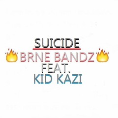 Kid Kazi - SUICIDE [Prod. By BRNE BANDZ] (CLEAN VERSION)