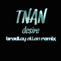 TNAN - Desire (Feat. Ayana) (BRADLEY ALLAN REMIX)