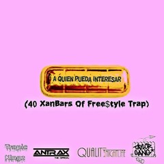 "A Quien Pueda Interesar" (40 XanBars Of Freestyle Trap) Produced by_ Antrax