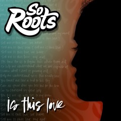 So Roots - Is This Love