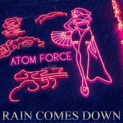 ATOM FORCE - RAIN COMES DOWN