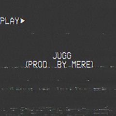 Jugg (Prod. By Mere)
