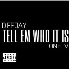 DeeJay Ft One V "Tell Em Who It Is"
