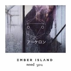 Ember Island - Need You (Archelon Remix)