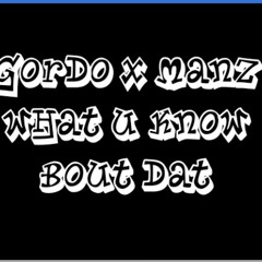 Gordo x Manz- What U Know