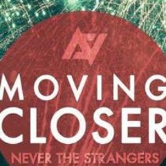 Moving Closer - Never The Strangers (Cover)