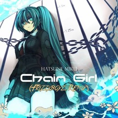 Hatsune Miku - Chain Girl (Frizzyboyz Remix)