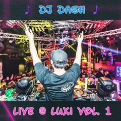 DJ Dash LIVE @ Luxi Vol 1