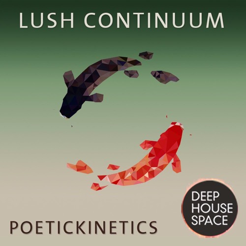Deep House Space 76: Lush Continuum (PoeticKinetics)