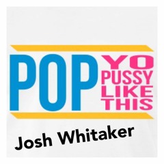 Pop Yo  - Josh Whitaker