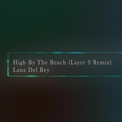 Lana Del Rey - High By The Beach(Layer 9 Remix)(Buy Link is free download)