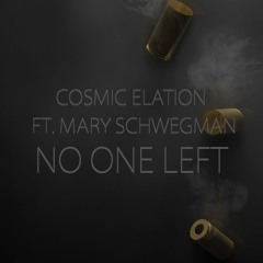 Cosmic Elation Ft. Mary Schwegman - No One Left (Original Mix)