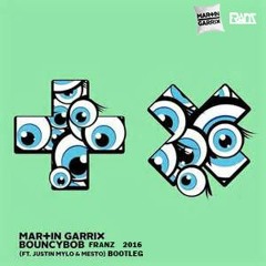 Martin Garrix Ft. Justin & Mylo - Bouncy Bob (Franz Bootleg)