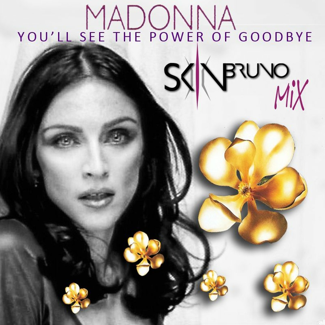 Stream Madonna - You'll See The Power Of Goodbye (Skin Bruno Mix