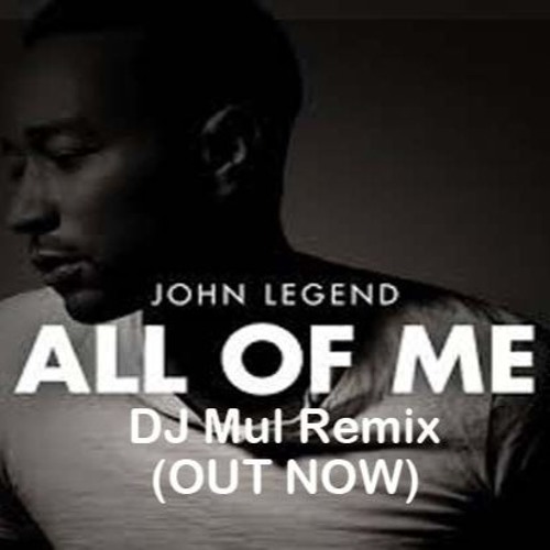 John Legend - All Of Me (DJ Mul Remix) by Mul Music Production on  SoundCloud - Hear the world's sounds