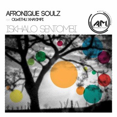[ANTI009] AfroniQue Soulz Feat. Olwethu Xhayimpi - Iskhalo Sentombi (Incl. Remixes)