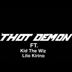Thot Demon Ft. Kid The Wiz & Lito Kirino