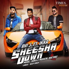 Sheesha Down - Avi J Feat Ikka (By Sukh-E Musical Doctorz)