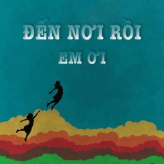 Đến Nơi Rồi Em Ơi ! - N.O Ft. Lockie