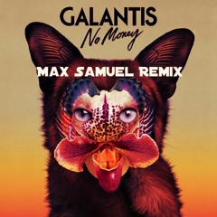 Galantis - No Money (Max Samuel Remix)