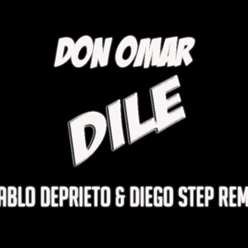 Stream Don Omar - Dile (Pablo DePrieto & Diego Step Rmx) by Pablo DePrieto  | Listen online for free on SoundCloud