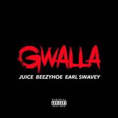 Gwalla (ft. BeezyHoe & Earl Swavey)