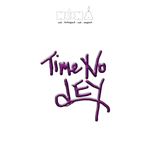 Stream Time No Dey by the N3NA Listen online for free on SoundCloud