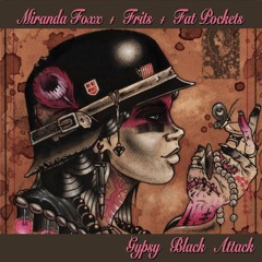 Miranda Foxx + Frits + Fat Pockets - Gypsy Black Attack