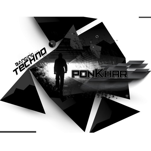 Banging Techno sets - 124 >> PonKhar