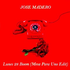 Jose Madero - Lunes 28 Boom (Mesa Para Uno Edit)