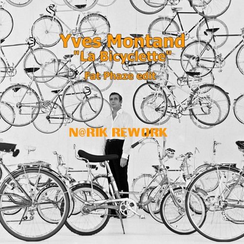 Stream Yves Montand - La Bicyclette (Fat Phaze Edit - N@rik Rework) by  Narik | Listen online for free on SoundCloud