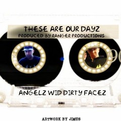 Theze Are Our Dayz -  -Angelz Wid Idrty Facez - Produced By Ranger Productions