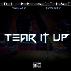 DJ PRIMETIME- TEAR IT UP FT VINNYWEST &FAMOUS UNO