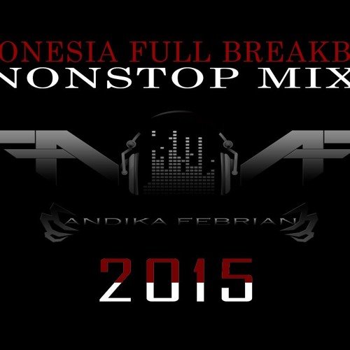 Indonesia Full Breakbeat Nonstop Mix 2015 - Andika Febrian (AF)