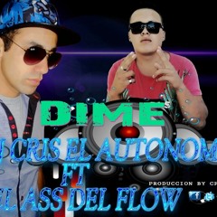 DIME- DJ CRIS (AUTONOM0) FT ASS DEL FLOW (PRODUCCION BY CF RECORD)