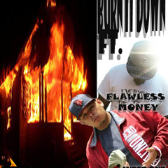 BURN IT DOWN FT. WEST ONE & FLAWLESS MONEY