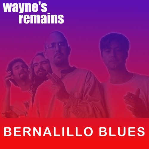 WAYNE'S REMAINS • Bernalillo Blues