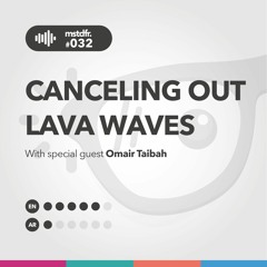 #032: Canceling Out Lava Waves