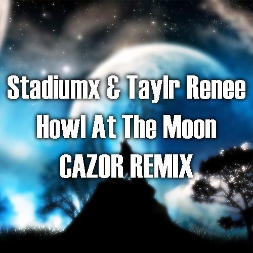 Stadiumx & Taylr Renee - Howl At The Moon (CAZOR Remix)